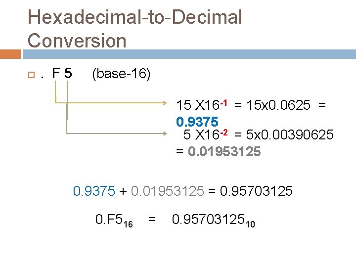 Hexadecimal-to-Decimal Conversion . F 5 (base-16) 15 X 16 -1 = 15 x 0. Hexadecimal-to-Decimal Conversion . F 5 (base-16) 15 X 16 -1 = 15 x 0.