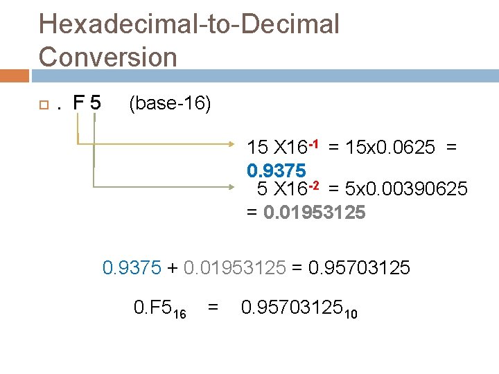 Hexadecimal-to-Decimal Conversion . F 5 (base-16) 15 X 16 -1 = 15 x 0.