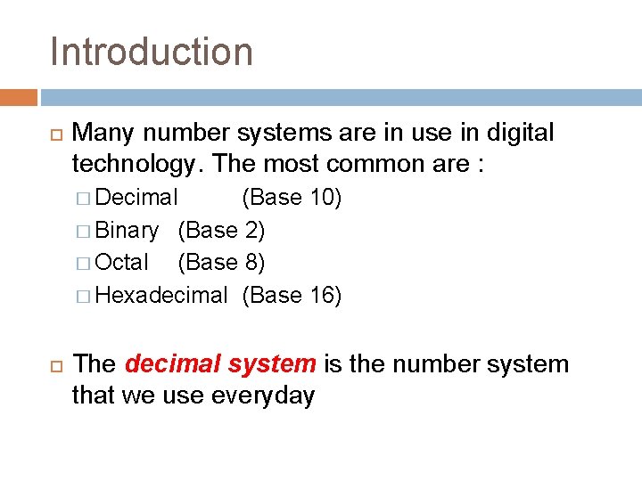 Introduction Many number systems are in use in digital technology. The most common are