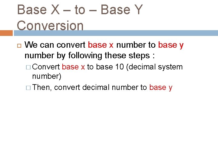 Base X – to – Base Y Conversion We can convert base x number