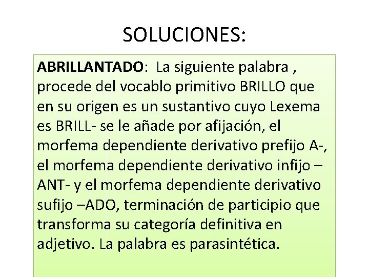 SOLUCIONES: ABRILLANTADO: La siguiente palabra , procede del vocablo primitivo BRILLO que en su