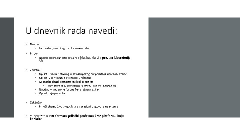 U dnevnik rada navedi: • Naslov • Laboratorijska dijagnostika nematoda • Pribor • Nabroji U dnevnik rada navedi: • Naslov • Laboratorijska dijagnostika nematoda • Pribor • Nabroji