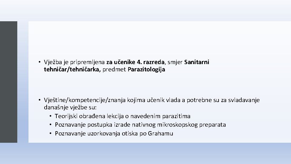 • Vježba je pripremljena za učenike 4. razreda, smjer Sanitarni tehničar/tehničarka, predmet Parazitologija • Vježba je pripremljena za učenike 4. razreda, smjer Sanitarni tehničar/tehničarka, predmet Parazitologija