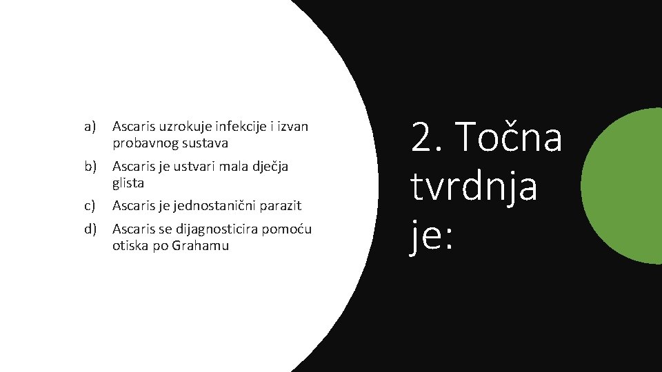 a) Ascaris uzrokuje infekcije i izvan probavnog sustava b) Ascaris je ustvari mala dječja a) Ascaris uzrokuje infekcije i izvan probavnog sustava b) Ascaris je ustvari mala dječja