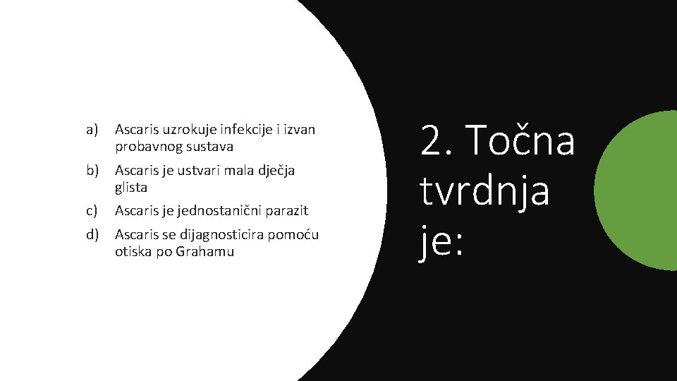 a) Ascaris uzrokuje infekcije i izvan probavnog sustava b) Ascaris je ustvari mala dječja