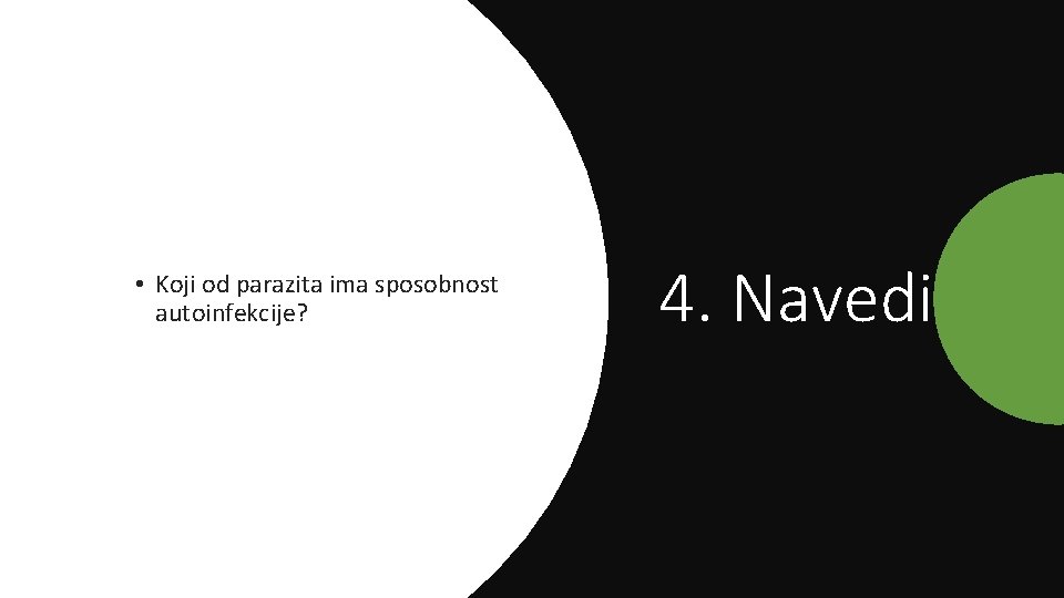  • Koji od parazita ima sposobnost autoinfekcije? 4. Navedi 