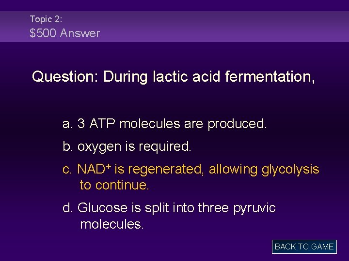 Topic 2: $500 Answer Question: During lactic acid fermentation, a. 3 ATP molecules are