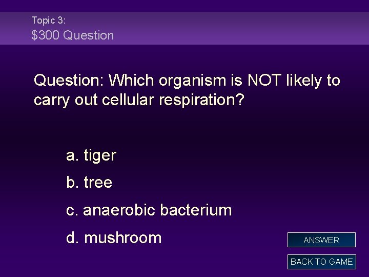 Topic 3: $300 Question: Which organism is NOT likely to carry out cellular respiration?