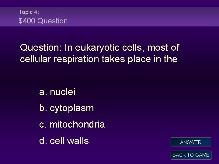 Topic 4: $400 Question: In eukaryotic cells, most of cellular respiration takes place in