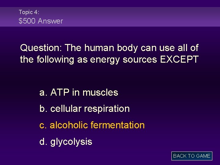 Topic 4: $500 Answer Question: The human body can use all of the following