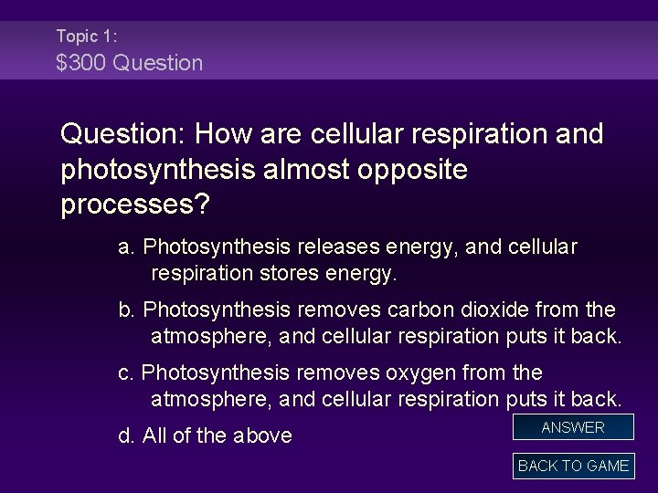 Topic 1: $300 Question: How are cellular respiration and photosynthesis almost opposite processes? a.