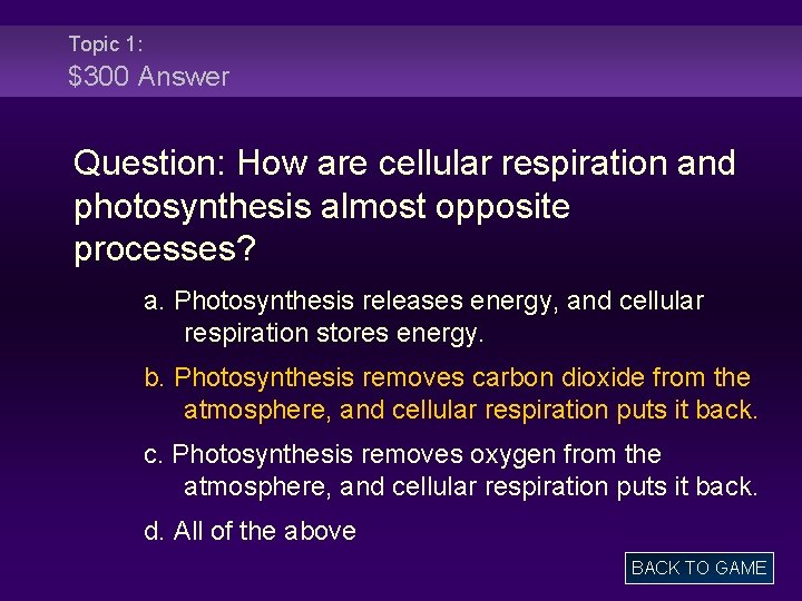 Topic 1: $300 Answer Question: How are cellular respiration and photosynthesis almost opposite processes?
