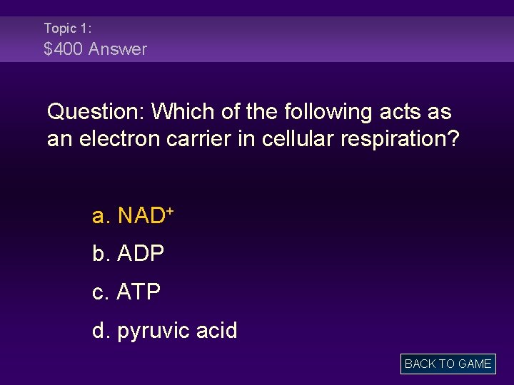 Topic 1: $400 Answer Question: Which of the following acts as an electron carrier