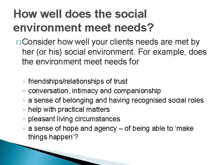 How well does the social environment meet needs? � Consider how well your clients