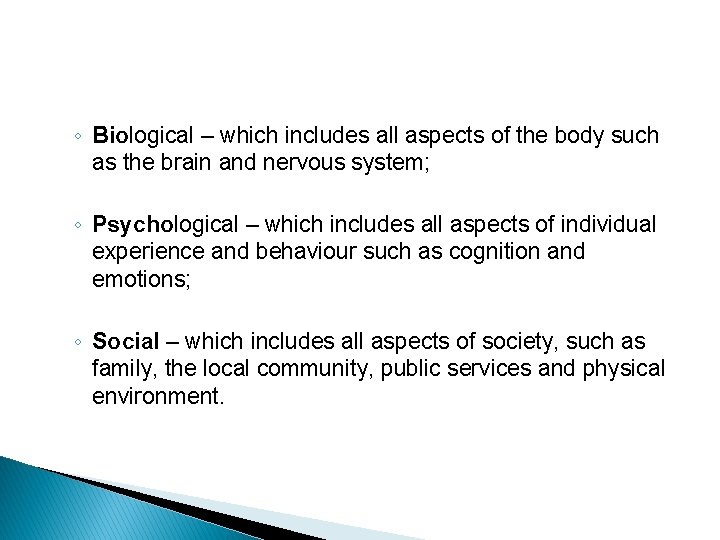 ◦ Biological – which includes all aspects of the body such as the brain