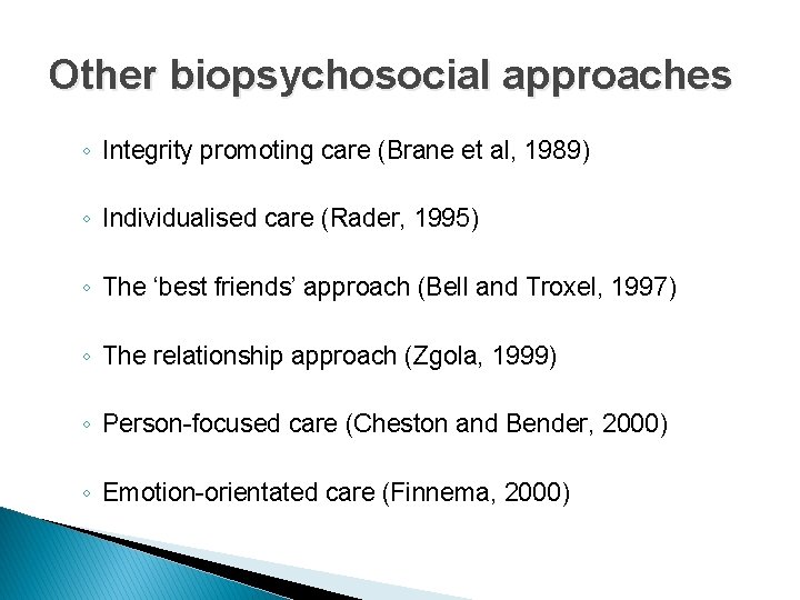 Other biopsychosocial approaches ◦ Integrity promoting care (Brane et al, 1989) ◦ Individualised care