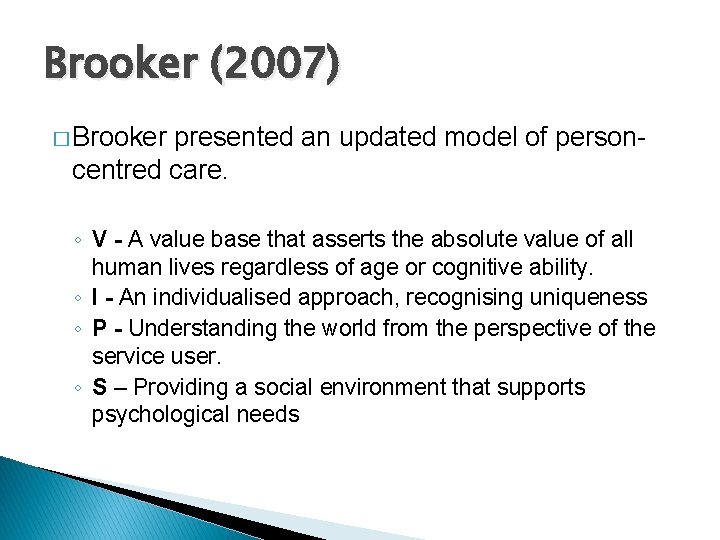 Brooker (2007) � Brooker presented an updated model of personcentred care. ◦ V -