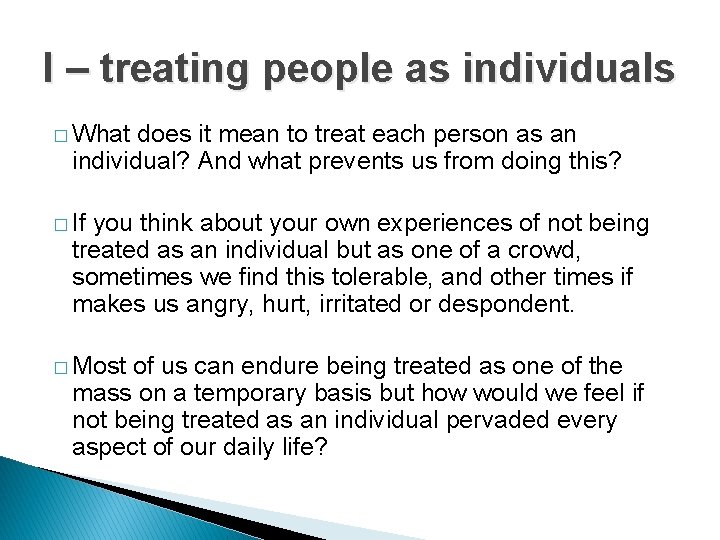 I – treating people as individuals � What does it mean to treat each