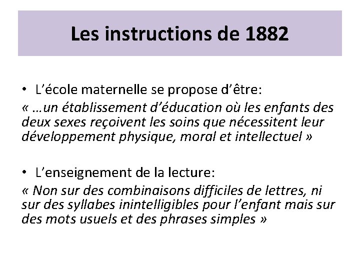 Les instructions de 1882 • L’école maternelle se propose d’être: « …un établissement d’éducation