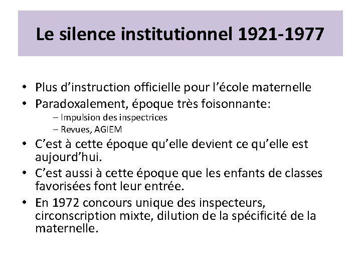 Le silence institutionnel 1921 -1977 • Plus d’instruction officielle pour l’école maternelle • Paradoxalement,