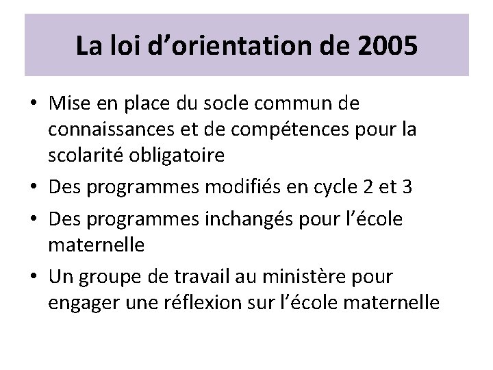 La loi d’orientation de 2005 • Mise en place du socle commun de connaissances