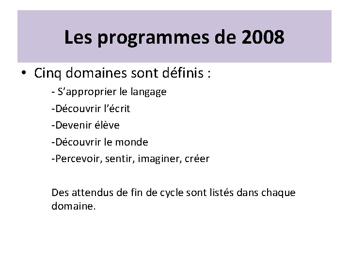 Les programmes de 2008 • Cinq domaines sont définis : - S’approprier le langage