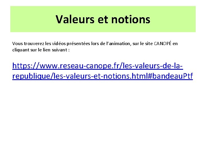 Valeurs et notions Vous trouverez les vidéos présentées lors de l’animation, sur le site