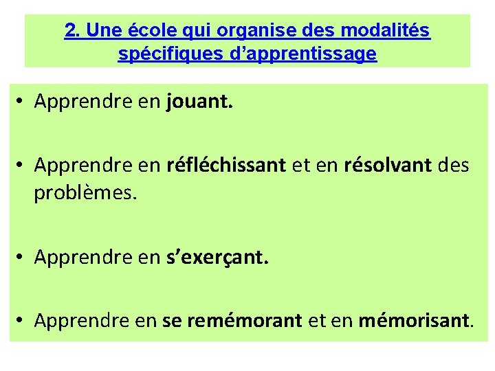 2. Une école qui organise des modalités spécifiques d’apprentissage • Apprendre en jouant. •