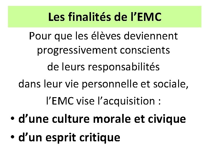 Les finalités de l’EMC Pour que les élèves deviennent progressivement conscients de leurs responsabilités