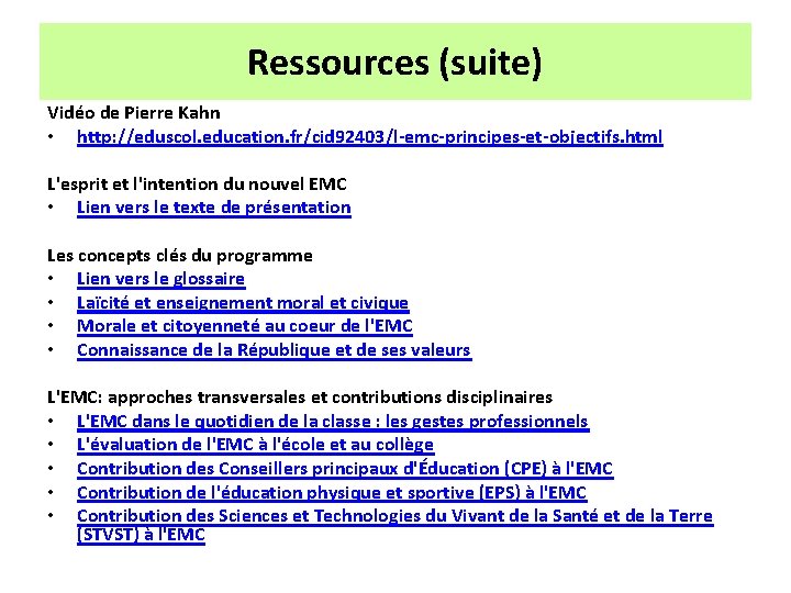 Ressources (suite) Vidéo de Pierre Kahn • http: //eduscol. education. fr/cid 92403/l-emc-principes-et-objectifs. html L'esprit