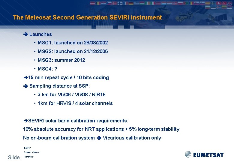 The Meteosat Second Generation SEVIRI instrument Launches • MSG 1: launched on 28/08/2002 •