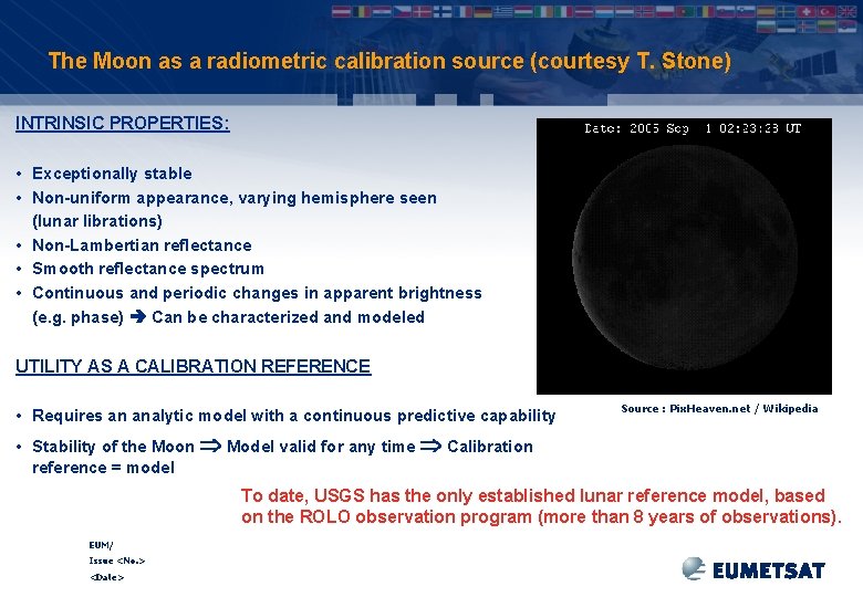 The Moon as a radiometric calibration source (courtesy T. Stone) INTRINSIC PROPERTIES: • Exceptionally