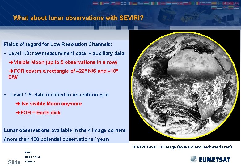 What about lunar observations with SEVIRI? Fields of regard for Low Resolution Channels: •