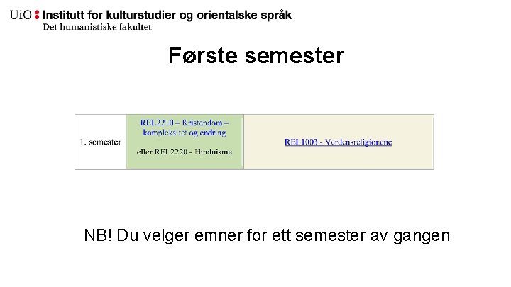 Første semester NB! Du velger emner for ett semester av gangen 