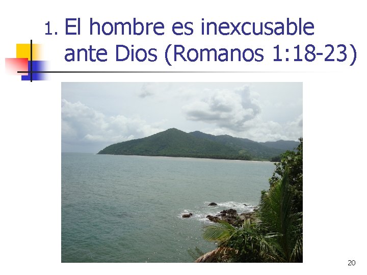 1. El hombre es inexcusable ante Dios (Romanos 1: 18 -23) 20 