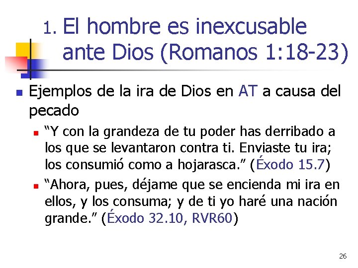 1. El hombre es inexcusable ante Dios (Romanos 1: 18 -23) n Ejemplos de