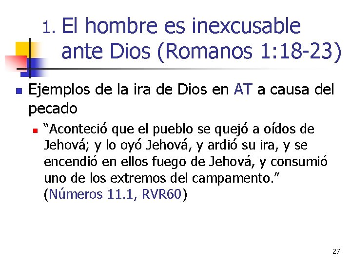 1. El hombre es inexcusable ante Dios (Romanos 1: 18 -23) n Ejemplos de