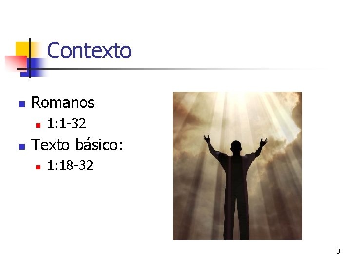 Contexto n Romanos n n 1: 1 -32 Texto básico: n 1: 18 -32