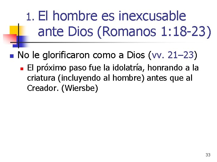 1. El hombre es inexcusable ante Dios (Romanos 1: 18 -23) n No le