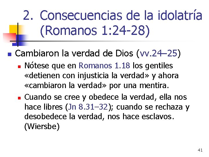 2. Consecuencias de la idolatría (Romanos 1: 24 -28) n Cambiaron la verdad de