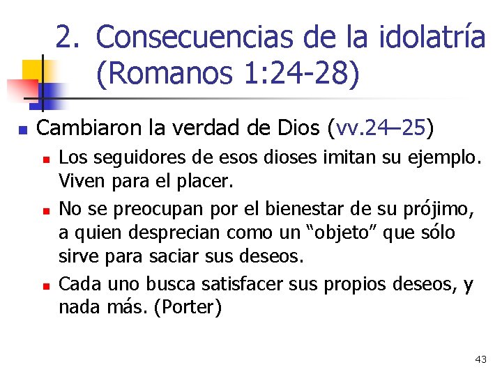 2. Consecuencias de la idolatría (Romanos 1: 24 -28) n Cambiaron la verdad de