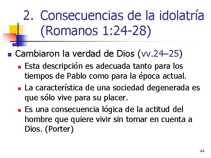 2. Consecuencias de la idolatría (Romanos 1: 24 -28) n Cambiaron la verdad de