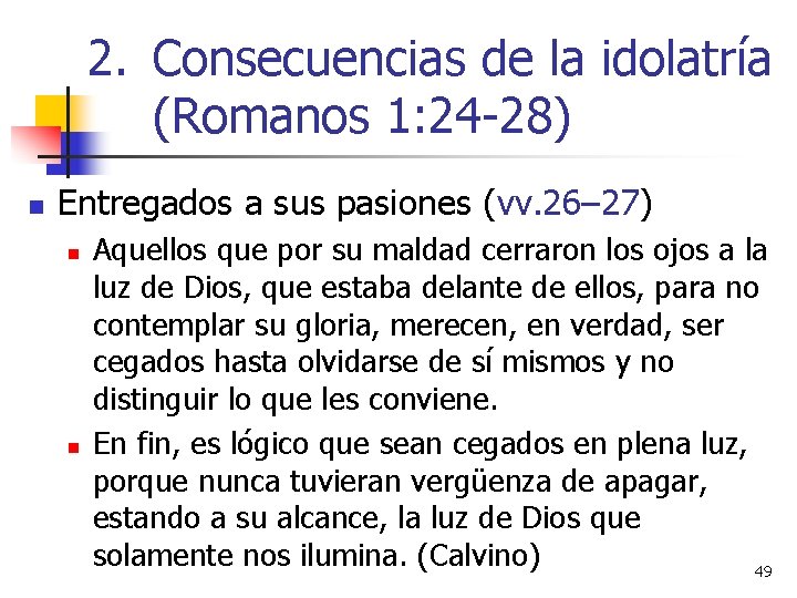 2. Consecuencias de la idolatría (Romanos 1: 24 -28) n Entregados a sus pasiones