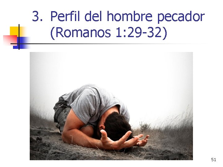 3. Perfil del hombre pecador (Romanos 1: 29 -32) 51 