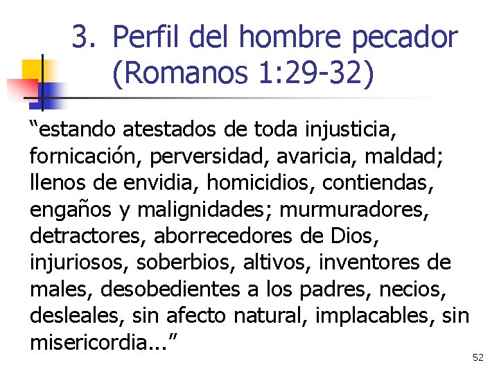 3. Perfil del hombre pecador (Romanos 1: 29 -32) “estando atestados de toda injusticia,