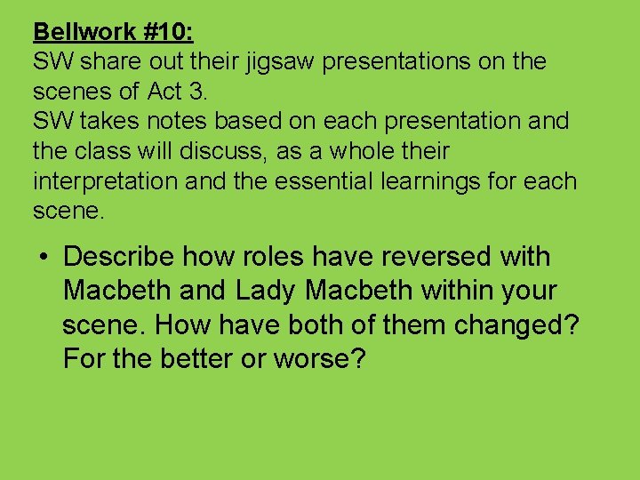 Bellwork #10: SW share out their jigsaw presentations on the scenes of Act 3.
