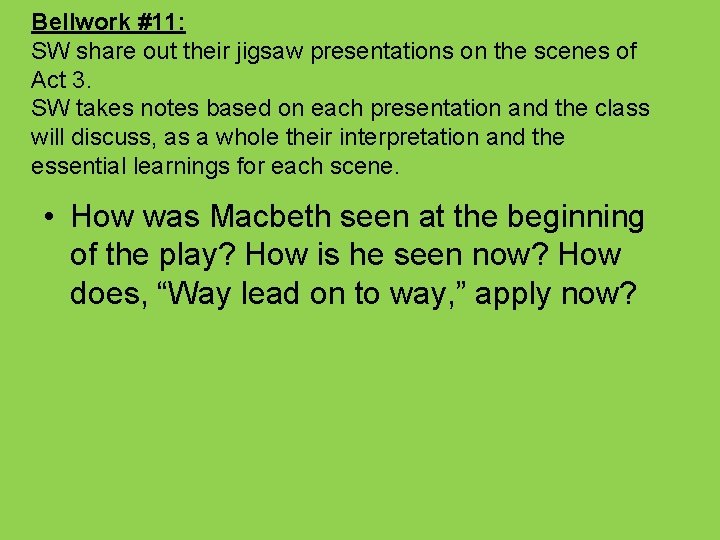 Bellwork #11: SW share out their jigsaw presentations on the scenes of Act 3.