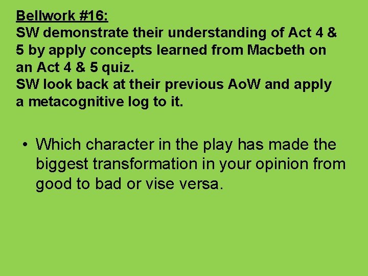 Bellwork #16: SW demonstrate their understanding of Act 4 & 5 by apply concepts