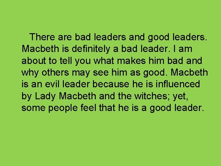 There are bad leaders and good leaders. Macbeth is definitely a bad leader. I