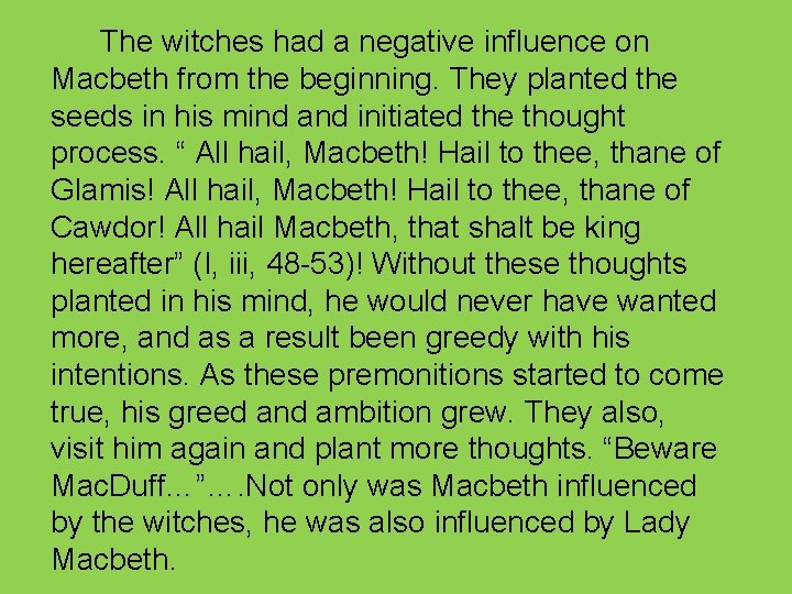 The witches had a negative influence on Macbeth from the beginning. They planted the